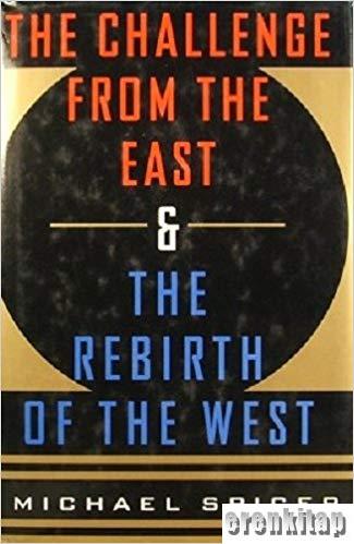 The Challenge From The East and The Rebirth of The West. Michael Spice