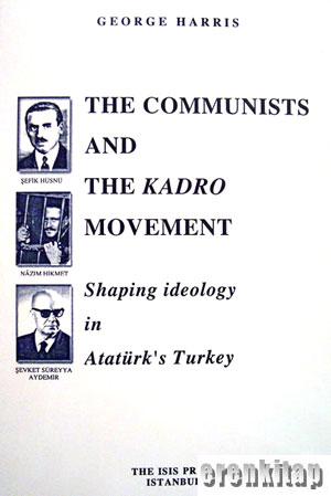 The Communists and the Kadro Movement : Shaping Ideology in Atatürk's Turkey
