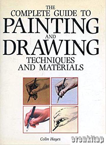 The Complete Guide to Painting and Drawing Techniques and Materials Co