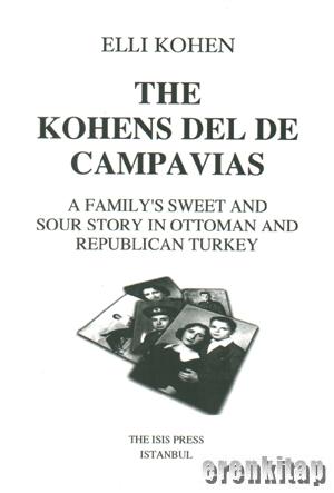 The Kohens del de Campavias : A Family's sweet and sour story in Ottoman and republican Turkey