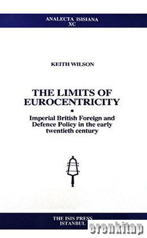 The Limits of Eurocentricity : Imperial British Foreign and Defence Po