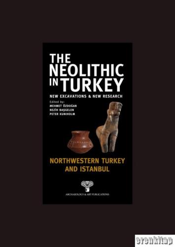 The Neolithic in Turkey - Northwestern Turkey and İstanbul / Volume 5 [Hardcover]