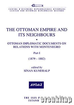 The Ottoman Empire and its Neighbours 1a ( Part 1 ) Ottoman Diplomatic Documents on the Turco : Greek Border ( 1856 : 1878 )