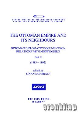 The Ottoman Empire and its Neighbours 1b ( Part 2 ) Ottoman Diplomatic Documents on the Turco : Greek Border ( 1879 : 1882 )