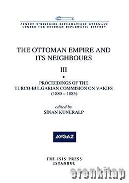 The Ottoman Empire and Its Neighbours III Proceedings of the Turco : Bulgarian Commision on the Vakıfs ( 1880 : 1885 )