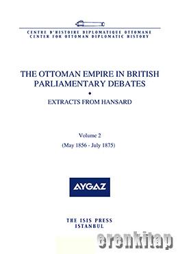 The Ottoman Empire in British Parliamentary Debates Extracts from Hansard Vol. 2. May 1856–July 1875
