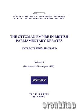 The Ottoman Empire in British Parliamentary Debates Extracts from Hansard Vol. 4. Dec. 1878–Aug. 1899