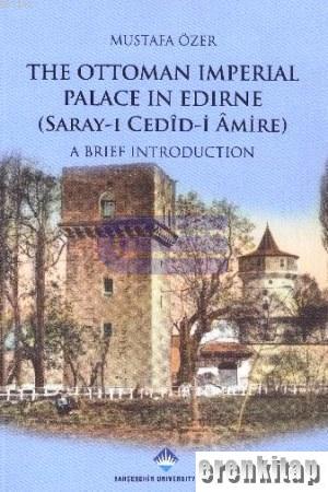 The Ottoman Imperial Palace in Edirne (Saray - ı Cedid - i Amire)
