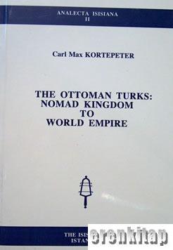 The Ottoman Turks : Nomad Kingdom to World Empire