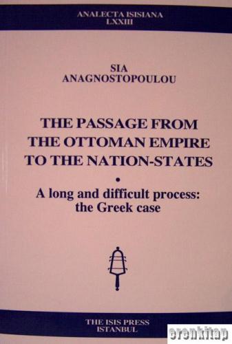 The passage from the Ottoman Empire to the nation : states a long and difficult process : the Greek case
