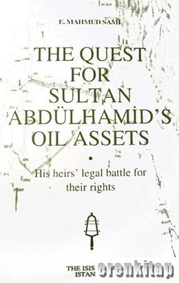 The Quest for Sultan Abdülhamid's Oil Assets E. Mahmud Sami