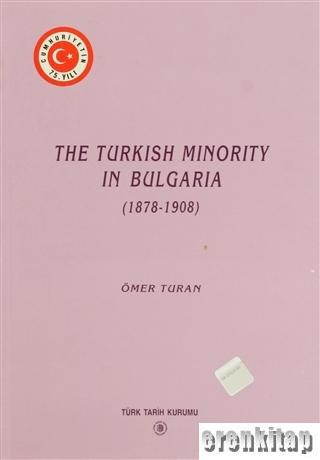 The Turkish Minority in Bulgaria ( 1878 - 1908 ) Ömer Turan