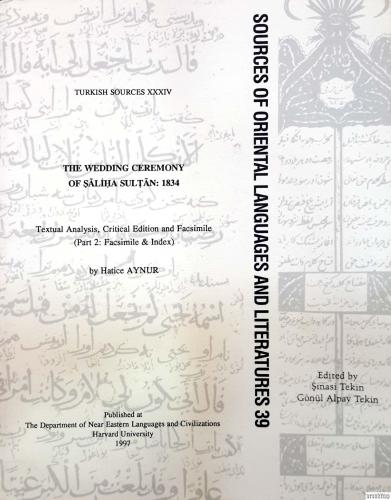 The Wedding Ceremony of Saliha Sultan : 1834 Part 1-2, Textual Analysis, Critical Edition and Facsimile Saliha Sultan'ın Düğününü Anlatan Surnameler (1834) İnceleme, Tenkitli Metin ve Tıpkıbasım (1. Kısım Tıpkı Basım - İndex)