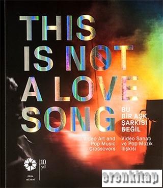 This is not a Love Song : Bu Bir Aşk Şarkısı Değil Video Sanatı ve Pop