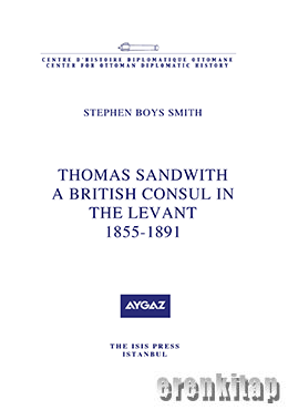 Thomas Sandwith : A British Consul in The Levant, 1855-1891 Stephen Bo
