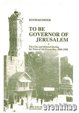 To Be Governor of Jerusalem : The City and District During the Time of
