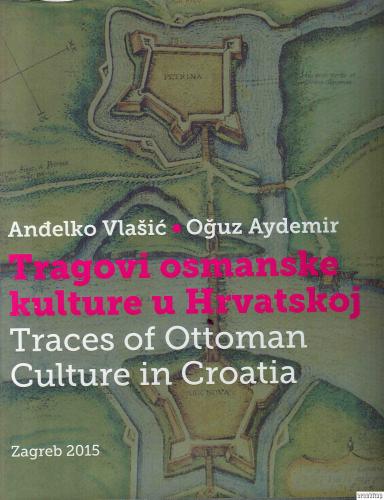 Traces of Ottoman Culture in Croatia : Tragovi Osmanske Kulture u Hrva
