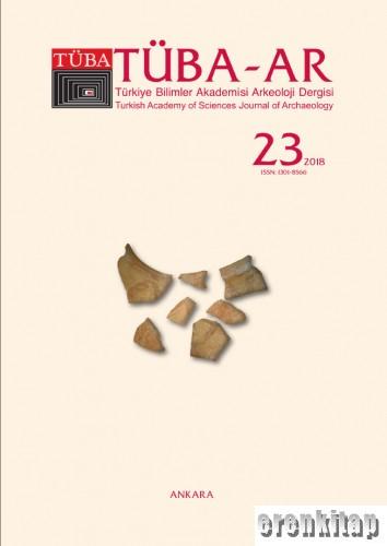 TÜBA - AR Sayı 23 [ Türkiye Bilimler Akademisi Arkeoloji Dergisi ]