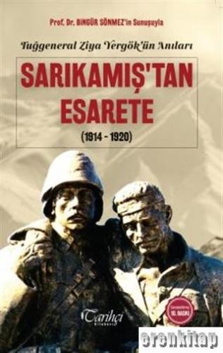 Tuğgeneral Ziya Yergök'ün Anıları - Sarıkamış'tan Esarete( 1914 - 1920 )