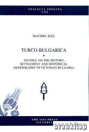 Turco - Bulgarica : Studies on the History Settlement and Historical Demography of Ottoman Bulgaria