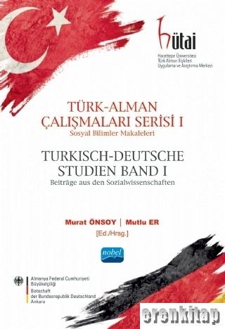 Türk-Alman Çalışmaları Serisi I -Sosyal Bilimler Makaleleri / Türkısch-Deutsche Studıen Band I -Beiträge Aus Den Sozialwissenschaften