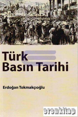 Türk Basın Tarihi Erdoğan Tokmakçıoğlu