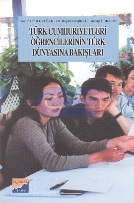 Türk Cumhuriyetleri Öğrencilerinin Türk Dünyasına Bakışları