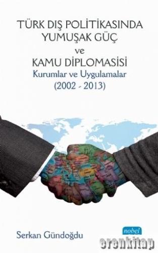 Türk Dış Politikasında Yumuşak Güç ve Kamu Diplomasisi : Kurumlar ve U