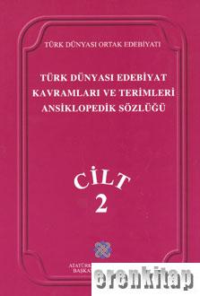 Türk Dünyası Edebiyat Kavramları ve Terimleri Ansiklopedik Sözlüğü Cilt : 2
