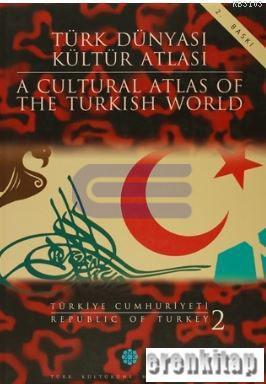 Türk Dünyası Kültür Atlası - A Cultural Atlas of The Turkish World / T