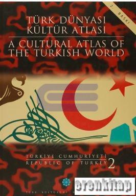 Türk Dünyası Kültür Atlası - A Cultural Atlas of The Turkish World / T