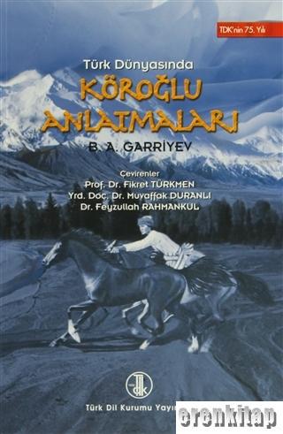 Türk Dünyasında Köroğlu Anlatmaları B. A. Garriyev