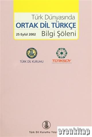 Türk Dünyasında Ortak Dil Türkçe Bilgi Şöleni (25 Eylül 2002)