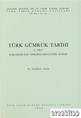 Türk Gümrük Tarihi 1. Cilt : Başlangıçtan Osmanlı Devletine Kadar Turh