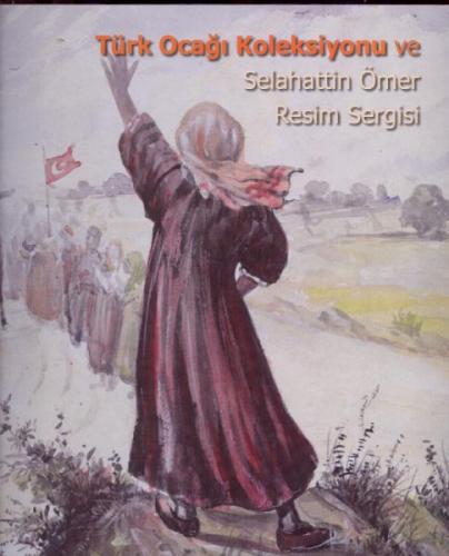 Türk Ocağı Koleksiyonu ve Selahattin Ömer Resim Sergisi