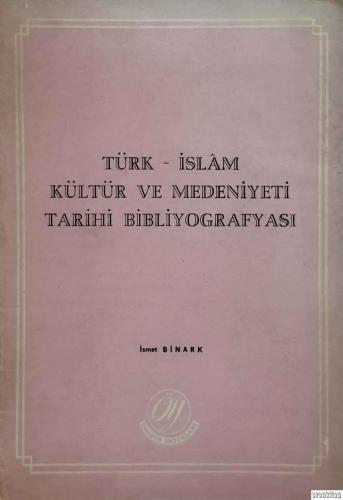 Türk İslam Kültür ve Medeniyeti Tarihi Bibliyografyası İsmet Binark