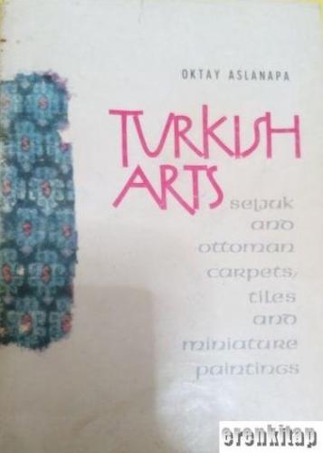Turkish Arts: Seljuk and Ottoman Carpets,Tiles and Miniature Paintings
