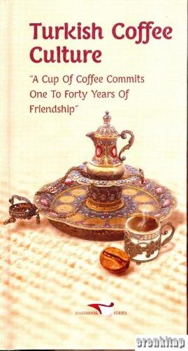 Turkish Coffee Culture : A Cup of Coffee Commits One to Forty Years of