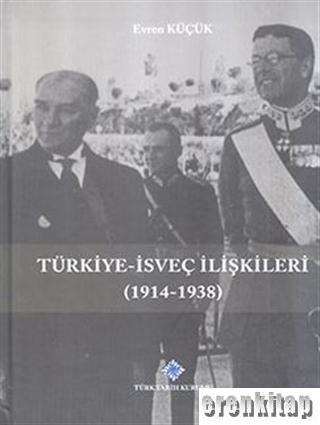 Türkiye - İsveç İlişkileri ( 1914 - 2017 ) Evren Küçük