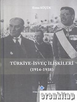 Türkiye - İsveç İlişkileri ( 1914 - 2017 ) Evren Küçük
