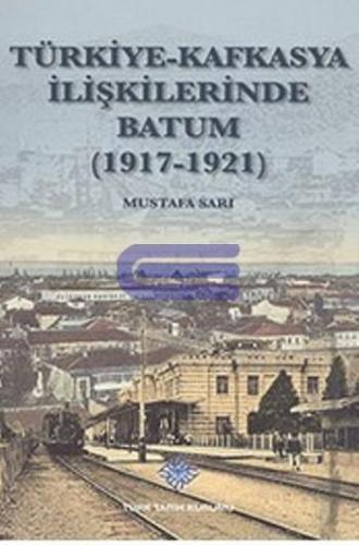 Türkiye-Kafkasya İlişkilerinde Batum-(1917-1921)