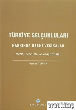 Türkiye Selçukluları Hakkında Resmi Vesikalar : Metin, Tercüme ve Araştırmalar