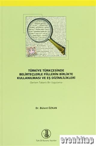 Türkiye Türkçesinde Belirteçlerle Fiillerin Birlikte Kullanılması ve E