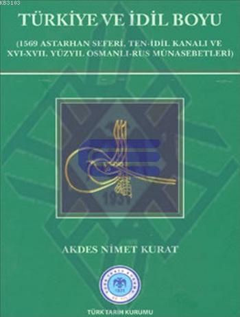 Türkiye ve İdil Boyu : 1569 Astarhan Seferi, Ten - İdil Kanalı ve XVI - XVII. Yüzyıl Osmanlı - Rus Münasebetleri