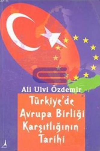 Türkiye'de Avrupa Birliği Karşıtlığının Tarihi Ali Ulvi Özdemir