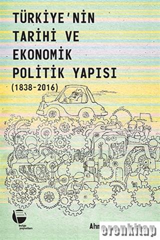 Türkiye'nin Tarihi ve Ekonomik Politik Yapısı (1838-2016)