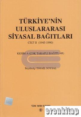 Türkiye'nin Uluslararası Siyasal Bağıtları 2. cilt ( 1945 - 1990 ) Kes