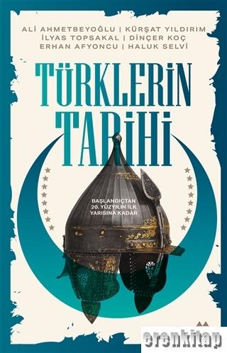 Türklerin Tarihi : Başlangıçtan 20. Yüzyılın İlk Yarısına Kadar