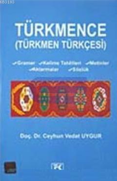 Türkmence : Türkmen Türkçesi Gramer, Kelime Tahlilleri, Metinler, Akta