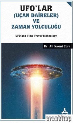Ufo'lar (Uçan Daireler) ve Zaman Yolculuğu : UFO and Time Travel Technology